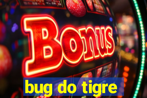 bug do tigre